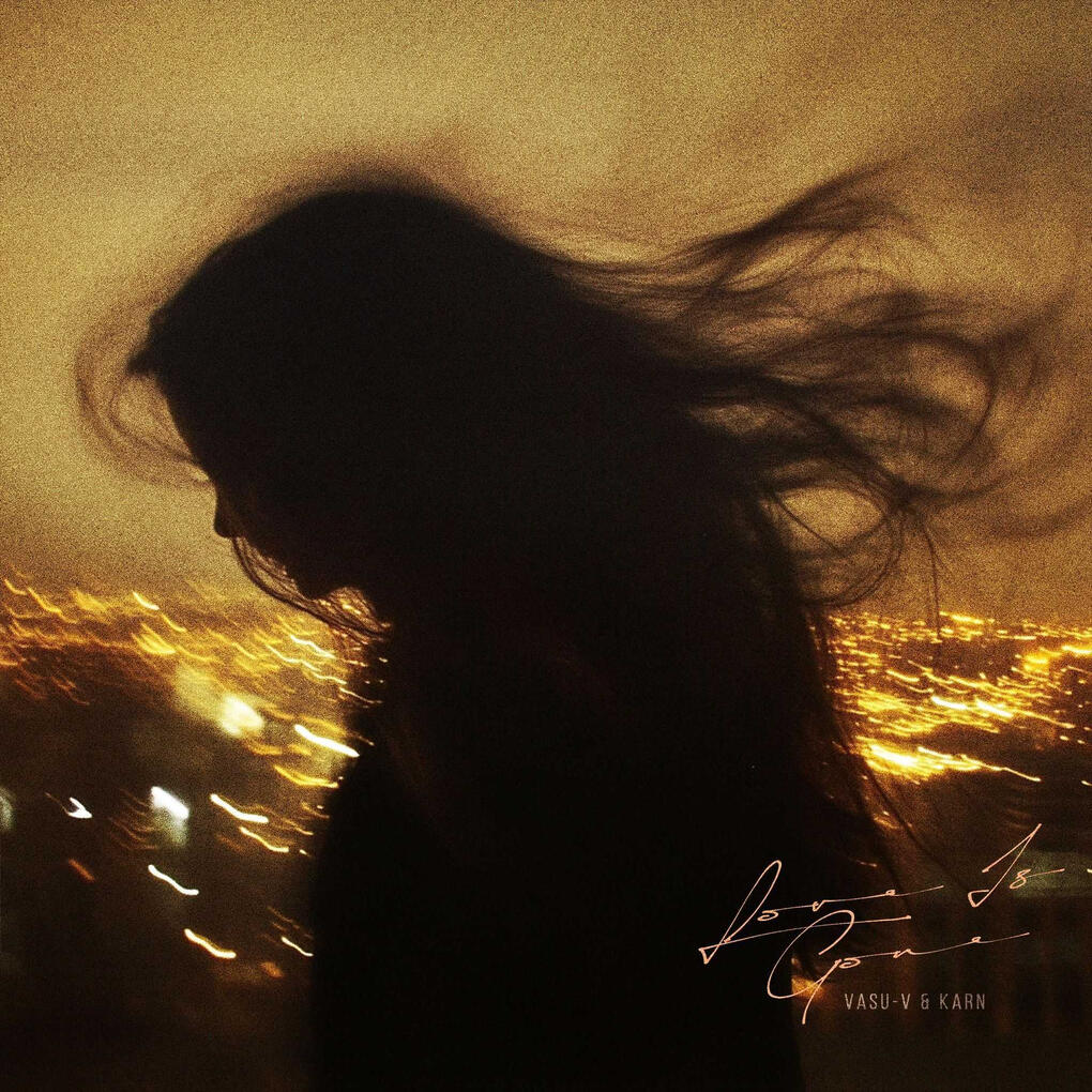 Love is Gone- VASU-V, KARN, Amar Love is Gone